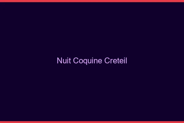 Nuit Coquine Créteil