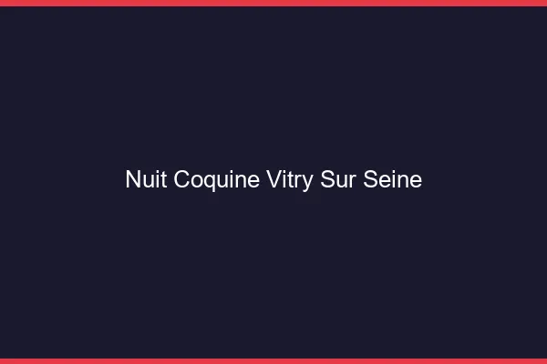 Nuit Coquine Vitry-sur-Seine