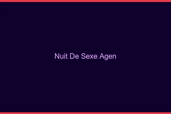 Nuit de Sexe Agen