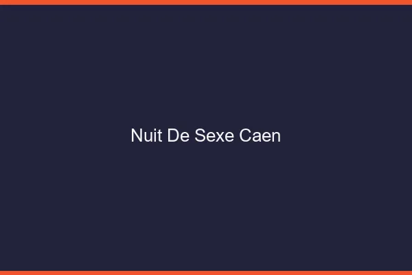 Nuit de Sexe Caen