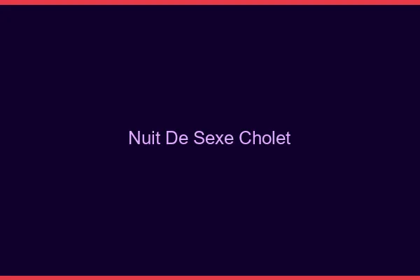 Nuit de Sexe Cholet