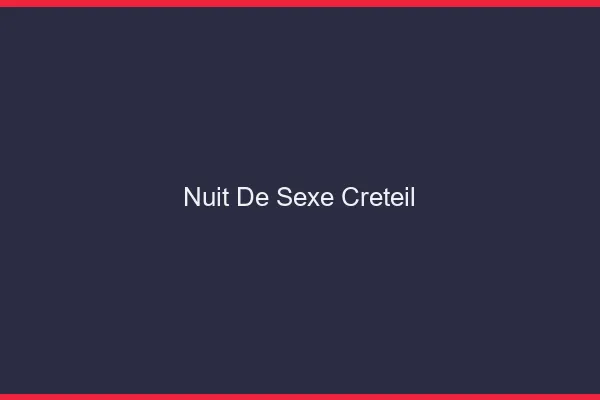 Nuit de Sexe Créteil