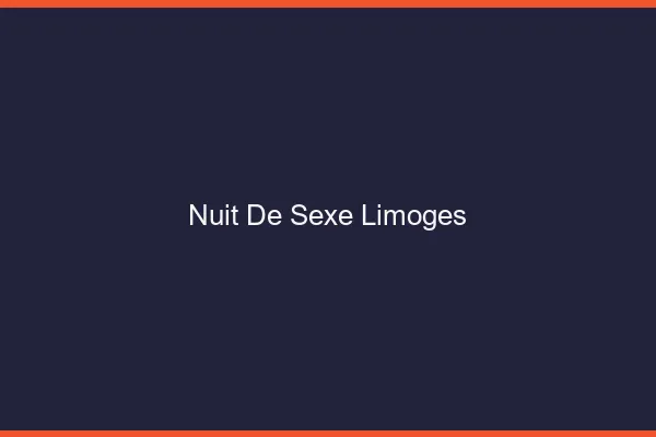 Nuit de Sexe Limoges