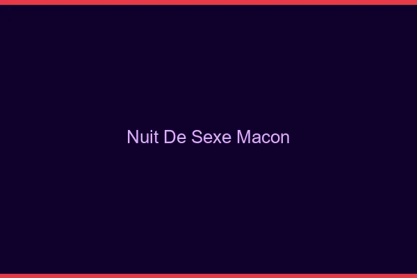 Nuit de Sexe Mâcon