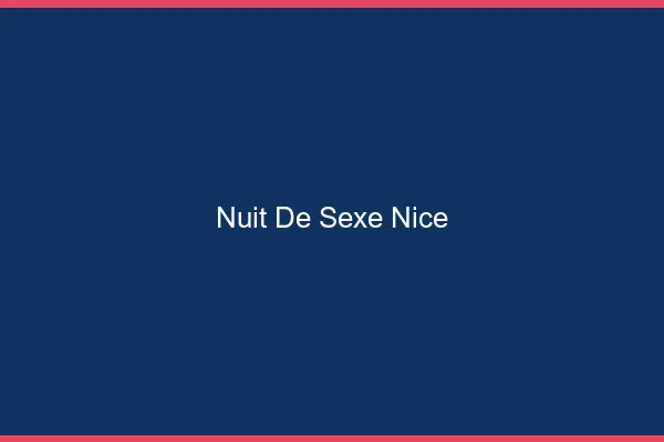 Nuit de Sexe Nice