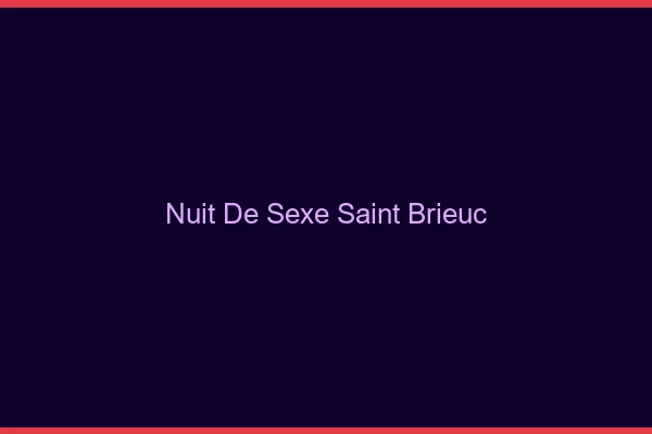 Nuit de Sexe Saint-Brieuc