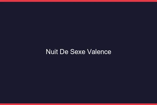 Nuit de Sexe Valence