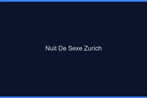 Nuit de Sexe Zurich