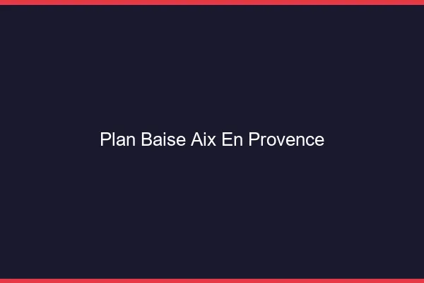 Plan Baise Aix-en-Provence