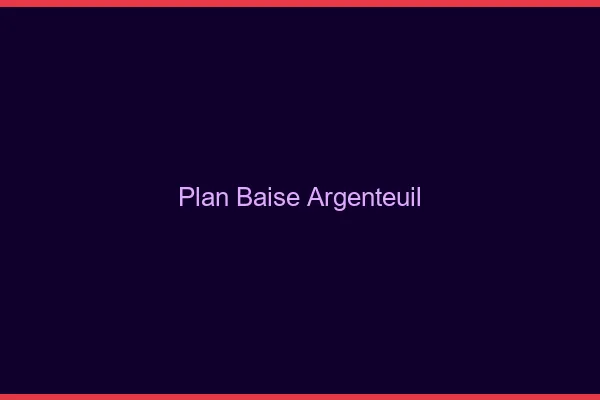 Plan Baise Argenteuil