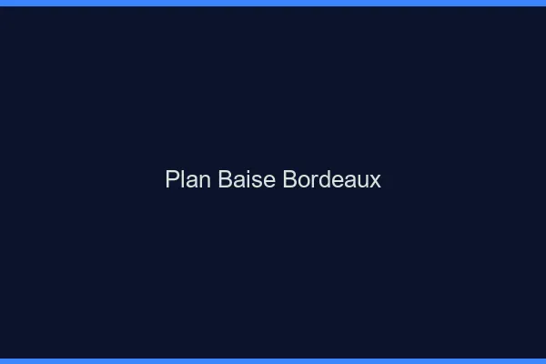 Plan Baise Bordeaux