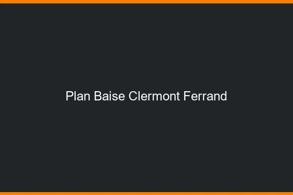 Plan Baise Clermont-Ferrand