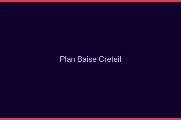 Plan Baise Créteil