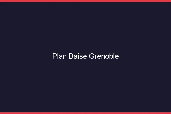 Plan Baise Grenoble