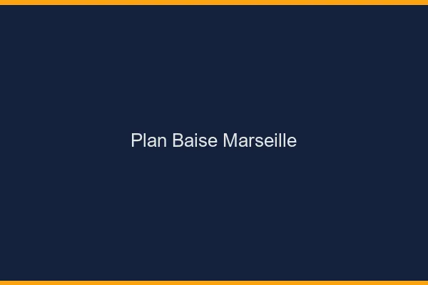 Plan Baise Marseille