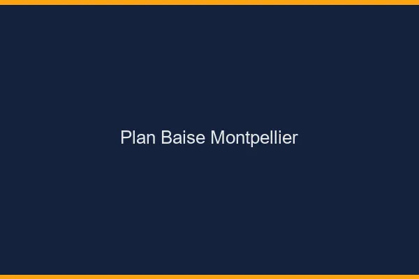 Plan Baise Montpellier