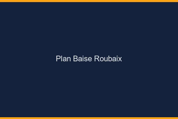Plan Baise Roubaix