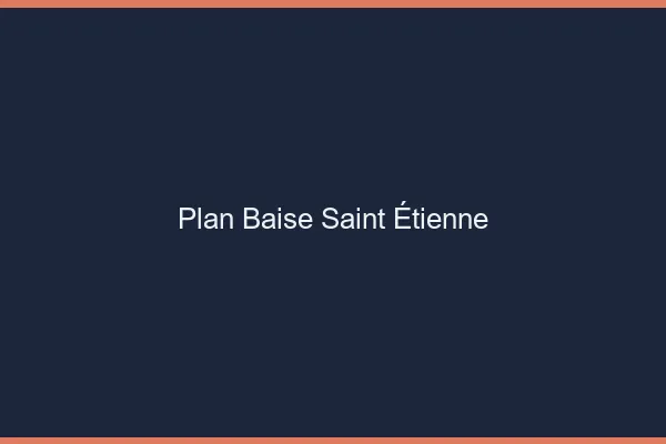 Plan Baise Saint-Étienne