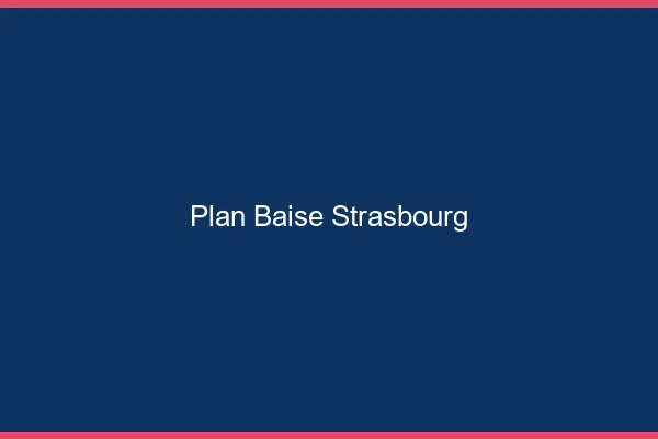 Plan Baise Strasbourg