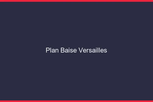Plan Baise Versailles