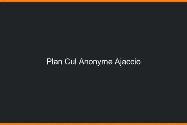 Plan Cul Anonyme Ajaccio