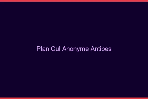 Plan Cul Anonyme Antibes