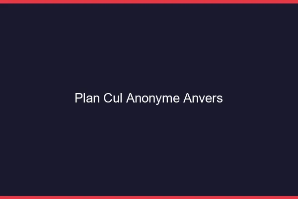 Plan Cul Anonyme Anvers