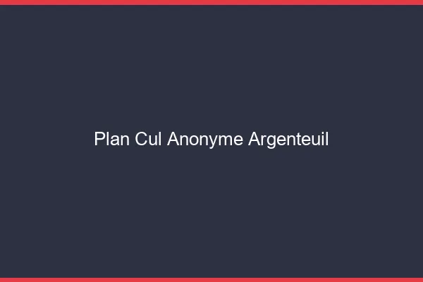 Plan Cul Anonyme Argenteuil