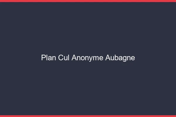 Plan Cul Anonyme Aubagne
