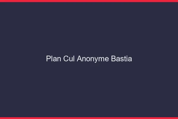 Plan Cul Anonyme Bastia