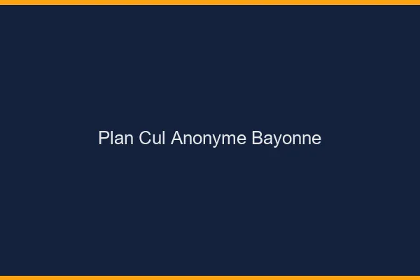Plan Cul Anonyme Bayonne