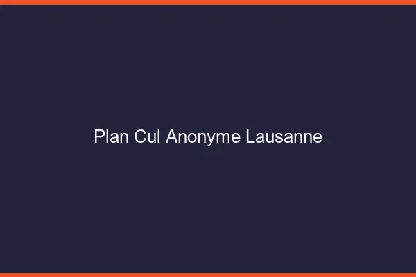 Plan Cul Anonyme Lausanne