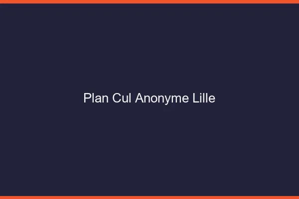 Plan Cul Anonyme Lille