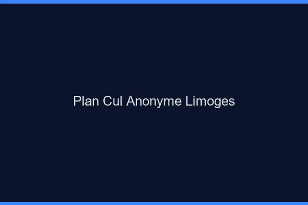Plan Cul Anonyme Limoges