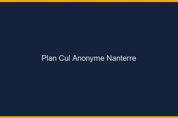 Plan Cul Anonyme Nanterre