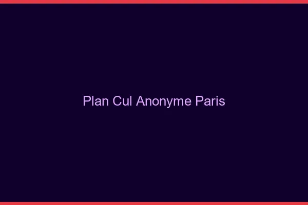 Plan Cul Anonyme Paris