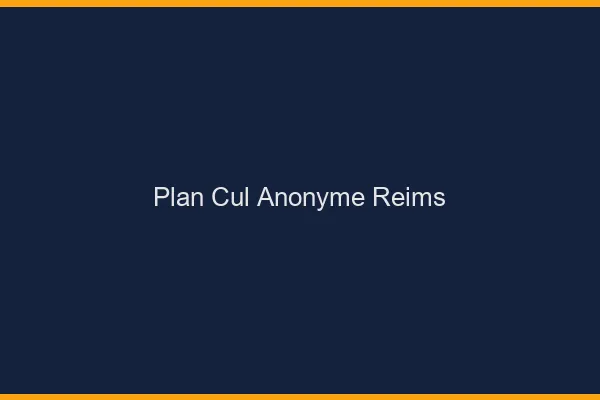 Plan Cul Anonyme Reims