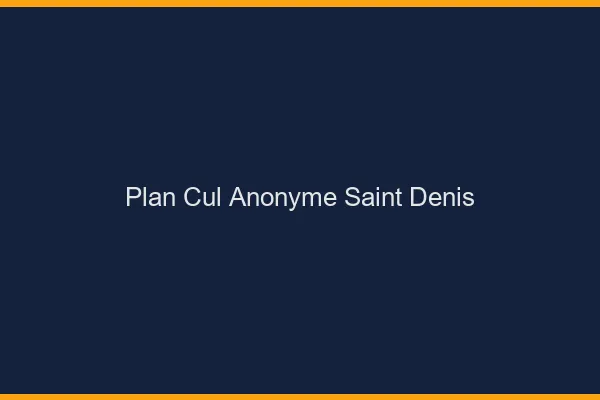 Plan Cul Anonyme Saint-Denis
