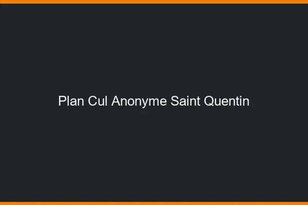 Plan Cul Anonyme Saint-Quentin