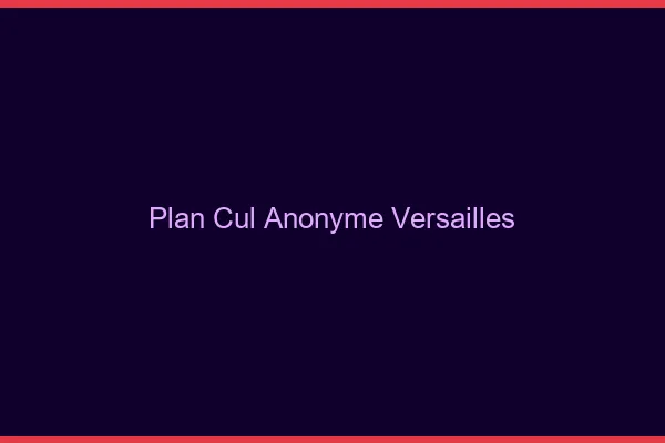 Plan Cul Anonyme Versailles