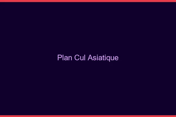 Plan Cul Asiatique