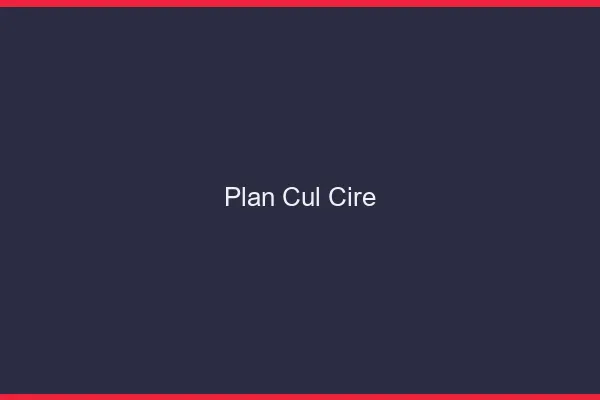 Plan Cul Cire