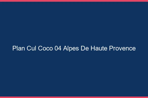 Plan Cul Coco Alpes De Haute Provence