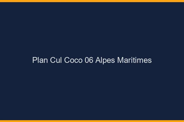 Plan Cul Coco Alpes Maritimes