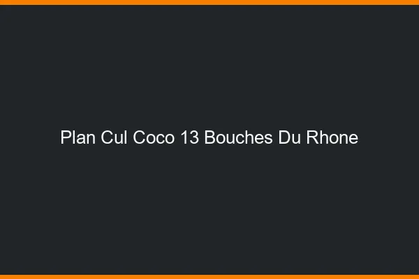 Plan Cul Coco Bouches Du Rhone