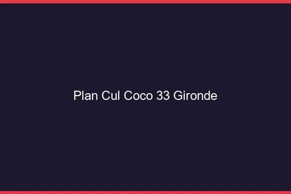 Plan Cul Coco Gironde