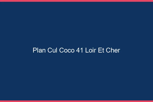 Plan Cul Coco Loir Et Cher