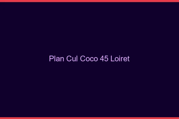 Plan Cul Coco Loiret