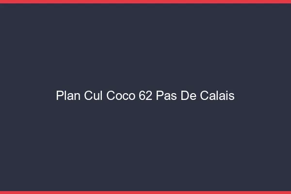Plan Cul Coco Pas De Calais