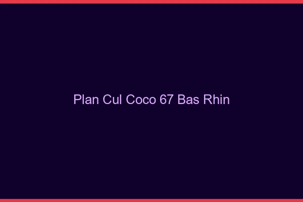 Plan Cul Coco Bas Rhin